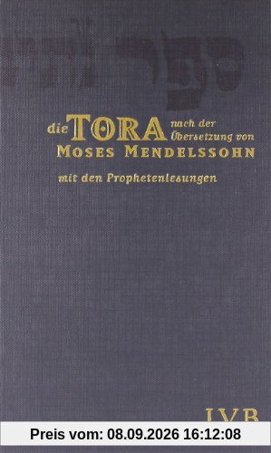 Die Tora: Die fünf Bücher Mose in der Übersetzung von Moses Mendelssohn. Mit den Prophetenlesungen im Anhang