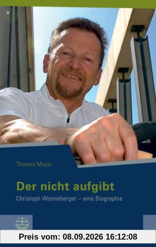 Der nicht aufgibt. Christoph Wonneberger - eine Biographie