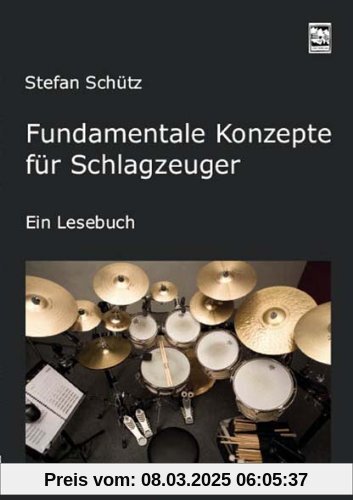 Fundamentale Konzepte für Schlagzeuger: Ein Lesebuch.  Die Drummerbibel, das Profiwissen der Schlagzeuger