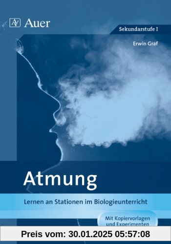 Atmung: Lernen an Stationen im Biologieunterricht (7. und 8. Klasse) (Lernen an Stationen Biologie Sekundarstufe)