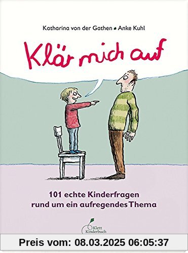 Klär mich auf: 101 echte Kinderfragen rund um ein aufregendes Thema