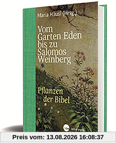 Vom Garten Eden bis zu Salomos Weinberg: Pflanzen der Bibel