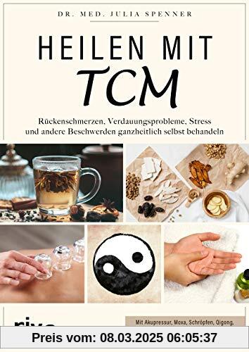 Heilen mit TCM: Rückenschmerzen, Verdauungsprobleme, Stress und andere Beschwerden ganzheitlich selbst behandeln. Mit Ak