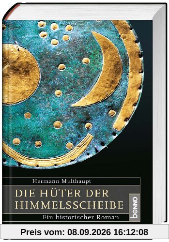 Die Hüter der Himmelsscheibe: Ein historischer Roman