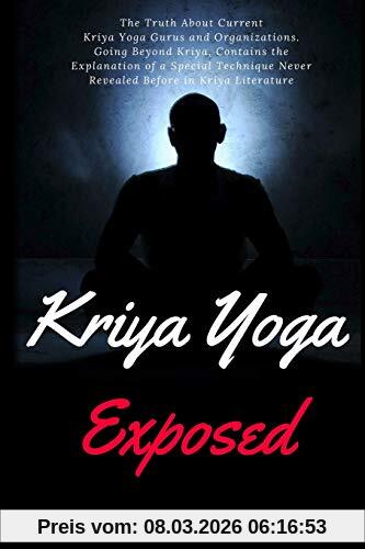 SantataGamana Kriya Yoga Exposed, The Truth About Current Kriya Yoga Gurus, Organizations & Going Beyond Kriya, Contains The Explanation Of A Special Technique ...