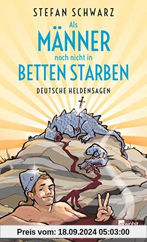 Als Männer noch nicht in Betten starben: Deutsche Heldensagen