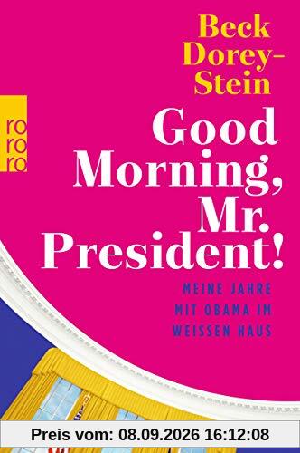 Good Morning, Mr. President!: Meine Jahre mit Obama im Weißen Haus
