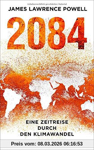 Powell, James Lawrence 2084, Eine Zeitreise Durch Den Klimawandel. Mit Einem Vorwort Von Ernst Ulrich Von Weizsäcker