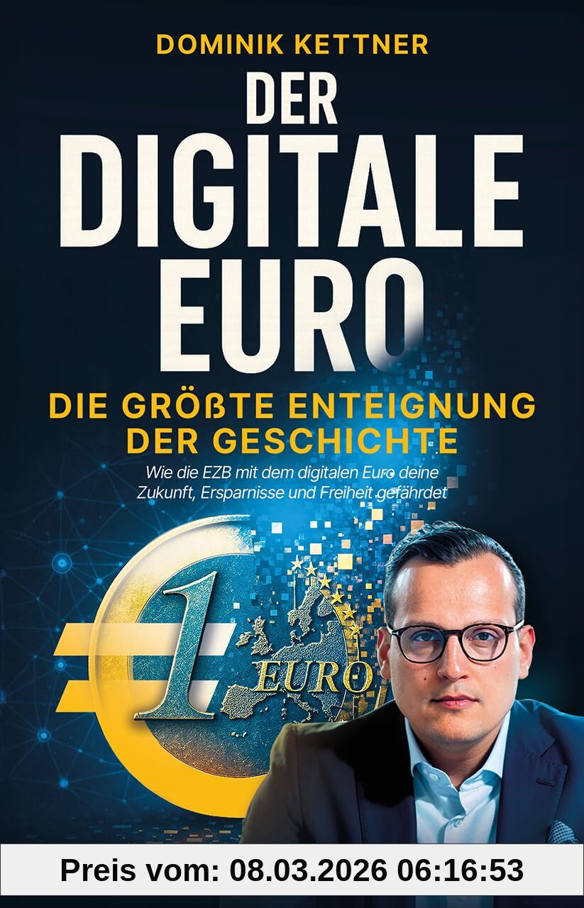 Dominik Kettner Der Digitale Euro, Die Größte Enteignung Der Geschichte – Wie Die Ezb Mit Dem Digitalen Euro Deine Zukunft, Ersparnisse Und Freiheit Gefährdet