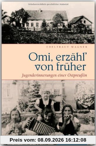 Omi, erzähl' von früher: Jugenderinnerungen einer Ostpreußin
