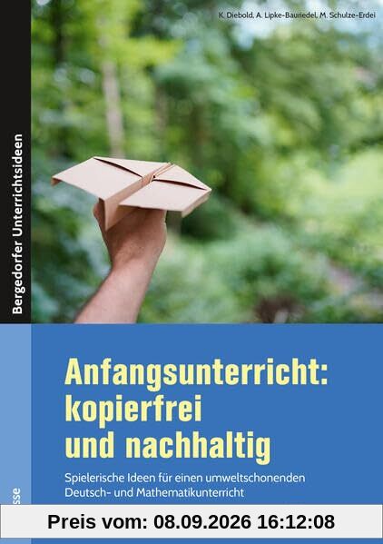 Anfangsunterricht: kopierfrei und nachhaltig: Spielerische Ideen für einen umweltschonenden Deut sch- und Mathematikunterricht (1. Klasse)