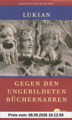 Gegen den ungebildeten Büchernarren. Ausgewählte Werke (Die Bibliothek der Alten Welt)