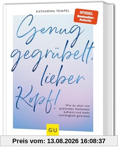 Genug gegrübelt, lieber Kopf!: Wie du dich von quälenden Gedanken befreist und mehr Leichtigkeit gewinnst (GU Mind & Soul Einzeltitel)