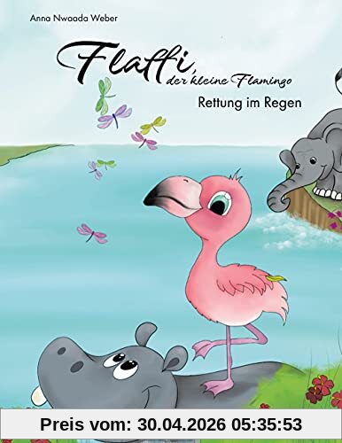 Flaffi, der kleine Flamingo - Rettung im Regen: - Ein Kinderbuch zum Vorlesen über Mut und Freundschaft. Ein Buch für Kinder ab 4 Jahre