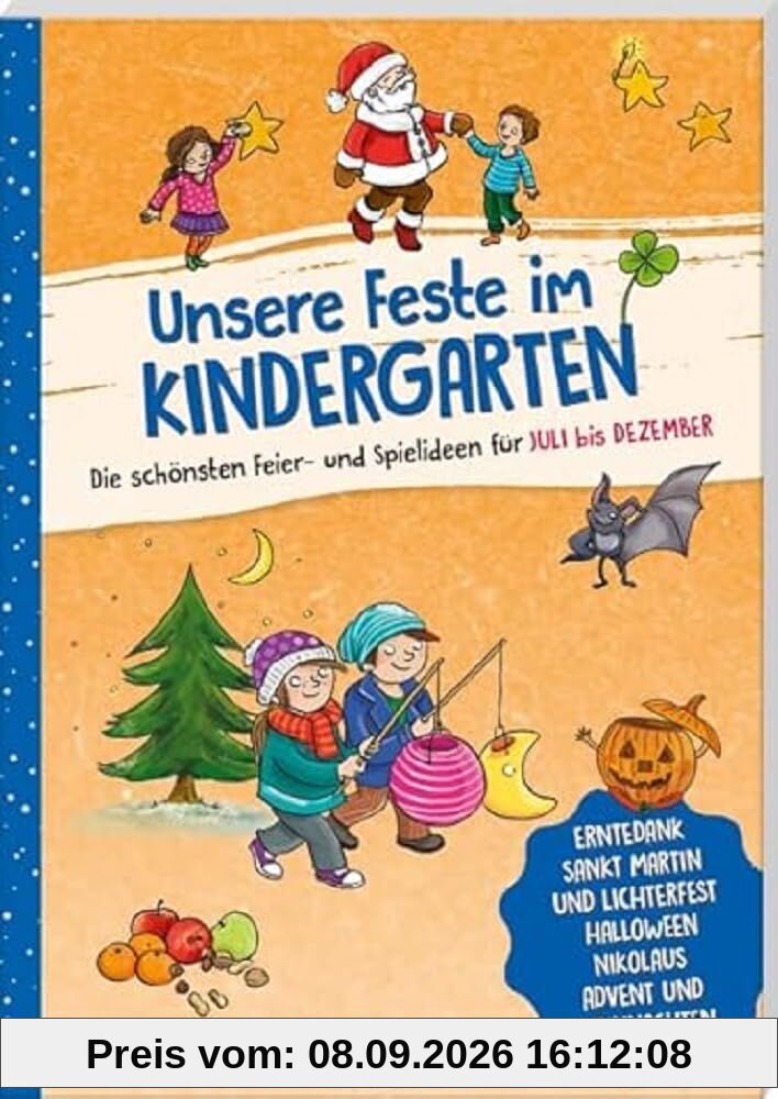 Unsere Feste im Kindergarten - Die schönsten Feier- und Spielideen für Juli bis Dezember