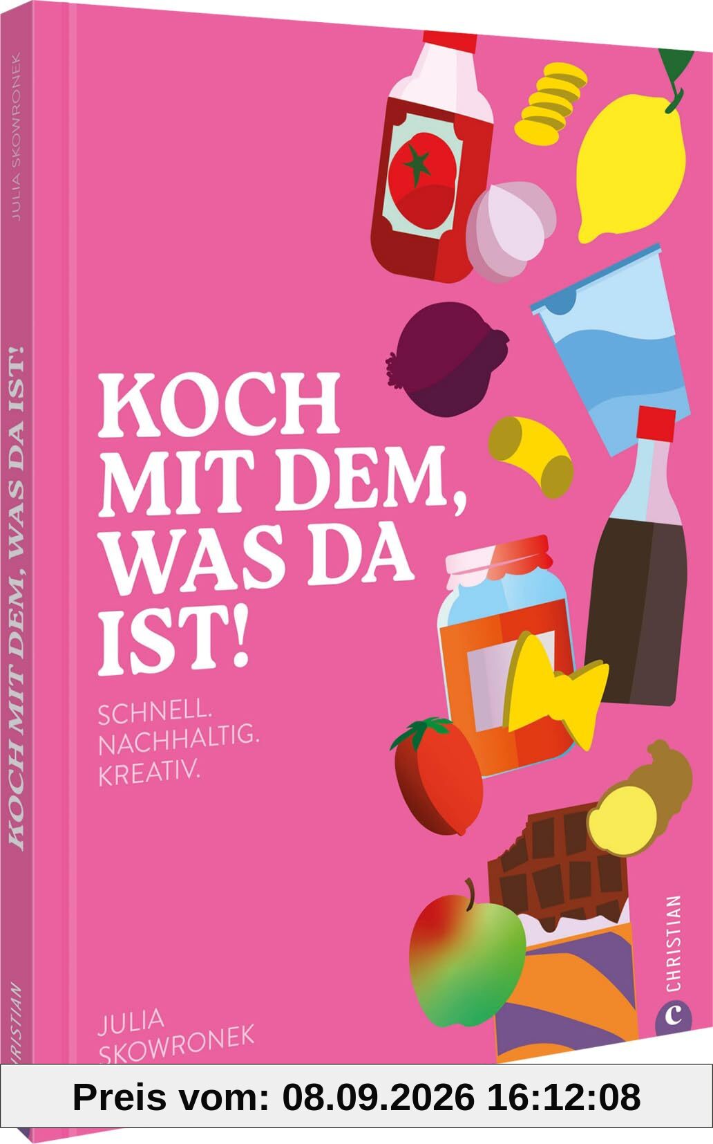Koch mit dem, was da ist!: Schnell. Nachhaltig. Kreativ. Entdecke einfache Rezepte mit Rest-Zutaten für köstliche Gerichte ohne Lebensmittelverschwendung.