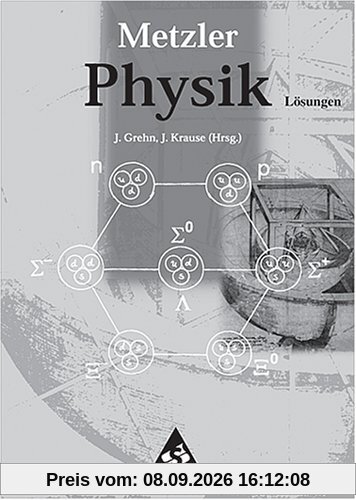Metzler Physik. Allgemeine Ausgabe. Lösungen. PHY. GES. GYM. ABI. BW. BE. BB. HB. HH. HE. MV. NI. NW. RP. SL. SN. ST. SH. TH für die 11.-13. Klasse
