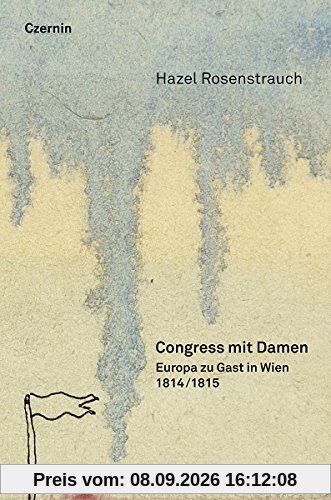 Congress mit Damen: 1814/15: Europa zu Gast in Wien