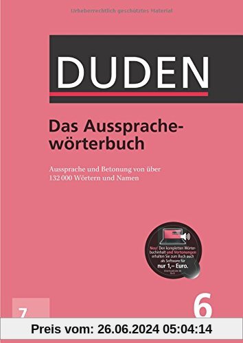 Duden - Das Aussprachewörterbuch: Betonung und Aussprache von über 132.000 Wörtern und Namen (Duden - Deutsche Sprache i