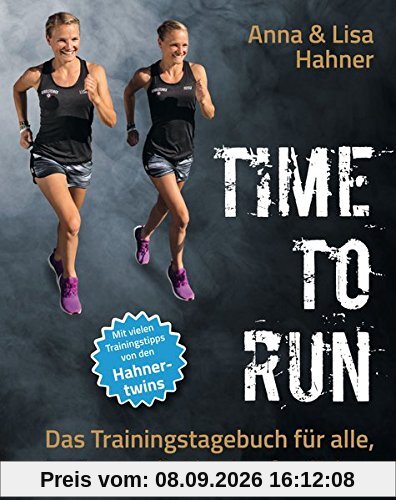Time to Run: Das Trainingstagebuch für alle, die das Laufen lieben