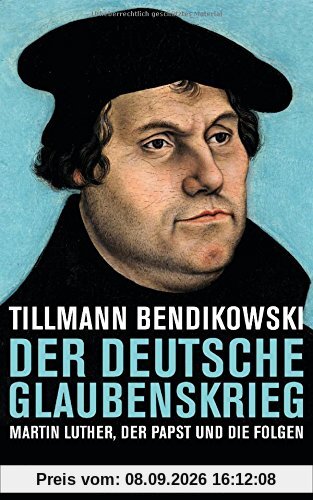 Der deutsche Glaubenskrieg: Martin Luther, der Papst und die Folgen