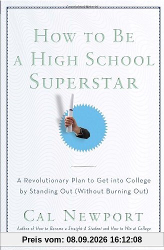 How to Be a High School Superstar: A Revolutionary Plan to Get into College by Standing Out (Without Burning Out)