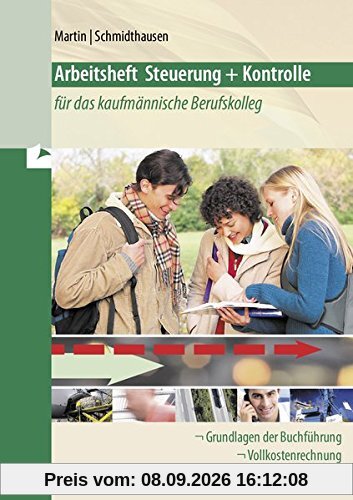 Arbeitsheft Steuerung und Kontrolle für das kaufmännische Berufskolleg: Grundlagen der Buchführung und Vollkostenrechnung