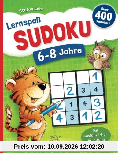 Lernspaß SUDOKU, 6-8 Jahre: 400 Sudoku Rätsel, von leicht bis schwer, mit Lösungen