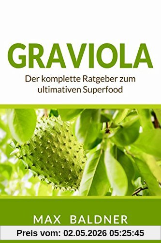 Graviola: Der komplette Ratgeber zum ultimativen Superfood