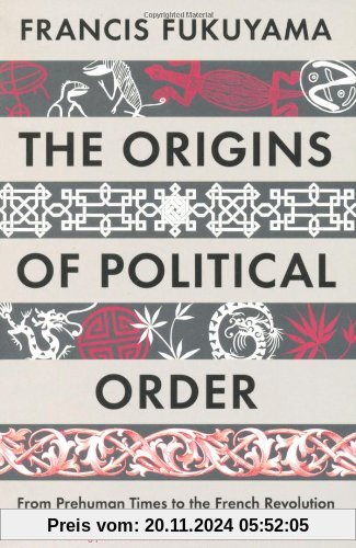 The Origins of Political Order: From Prehuman Times to the French Revolution