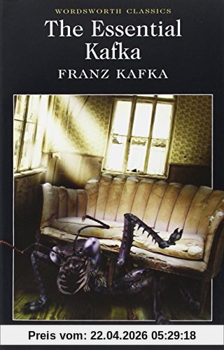 The Essential Kafka: The Castle; The Trial; Metamorphosis and Other Stories (Wordsworth Classics)