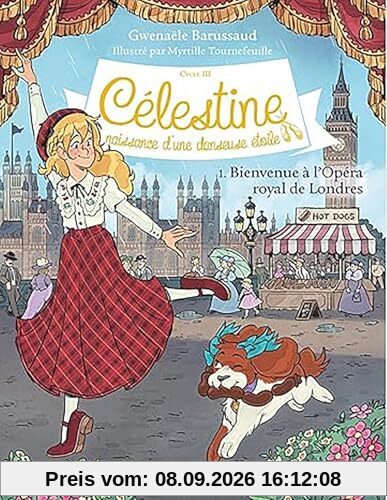 Célestine : cycle 3, naissance d'une danseuse étoile. Vol. 1. Bienvenue à l'Opéra royal de Londres