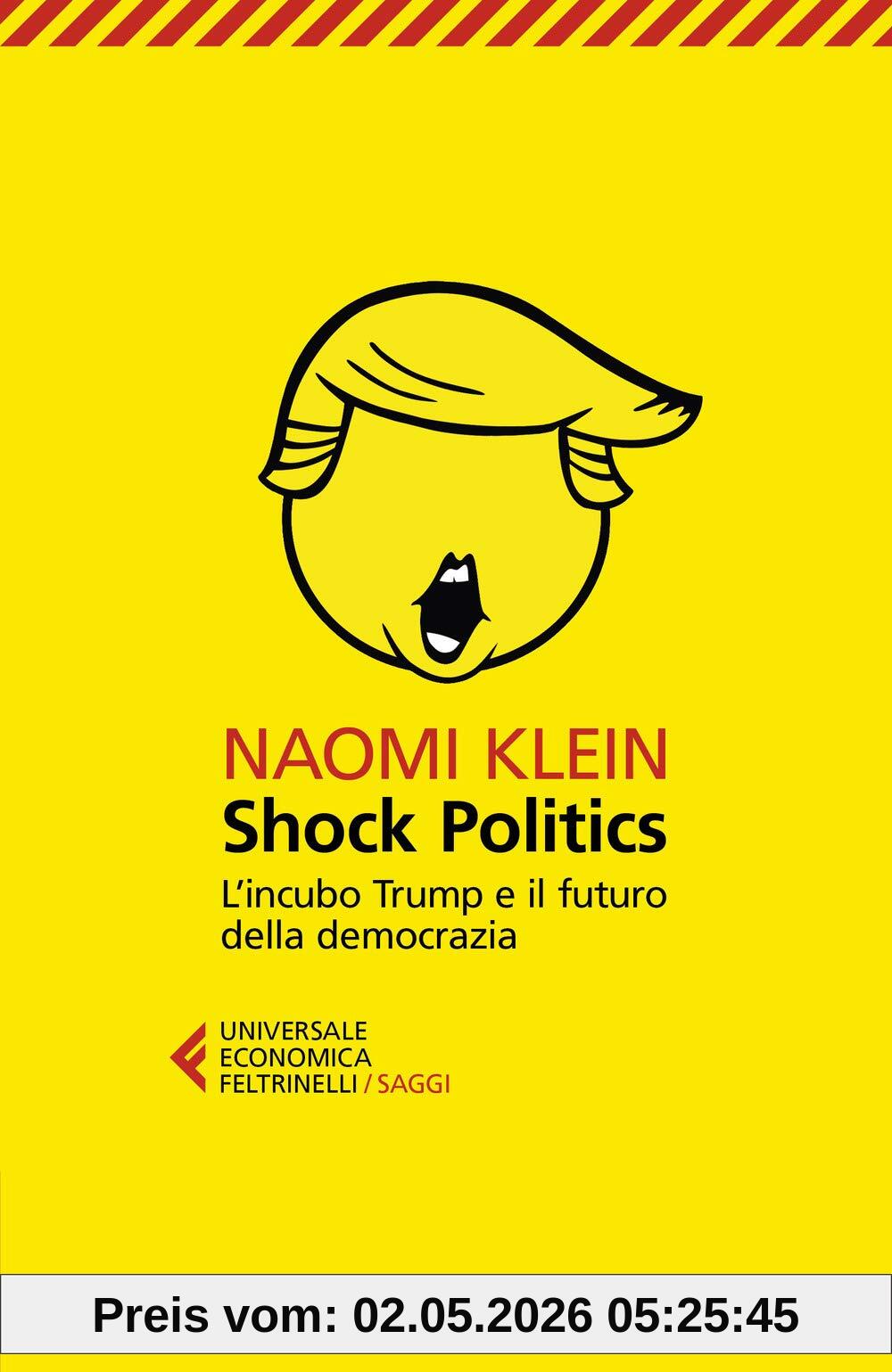 Shock politics. L'incubo Trump e il futuro della democrazia (Universale economica. Saggi, Band 9271)