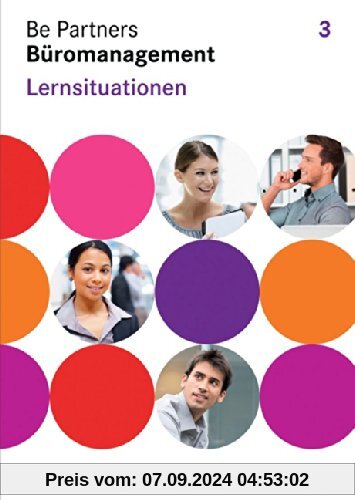 Be Partners - Büromanagement - Allgemeine Ausgabe: 3. Ausbildungsjahr: Lernfelder 9-13 - Lernsituationen: Arbeitsbuch mi