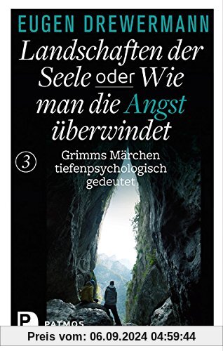 Landschaften der Seele oder: Wie man die Angst überwindet - Grimms Märchen tiefenpsychologisch gedeutet