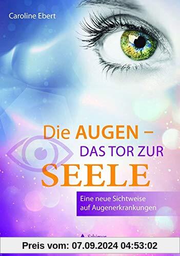 Die Augen – Das Tor zur Seele: Eine neue Sichtweise auf Augenerkrankungen