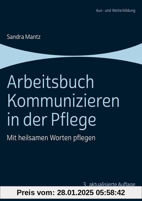 Arbeitsbuch Kommunizieren in der Pflege: Mit heilsamen Worten pflegen