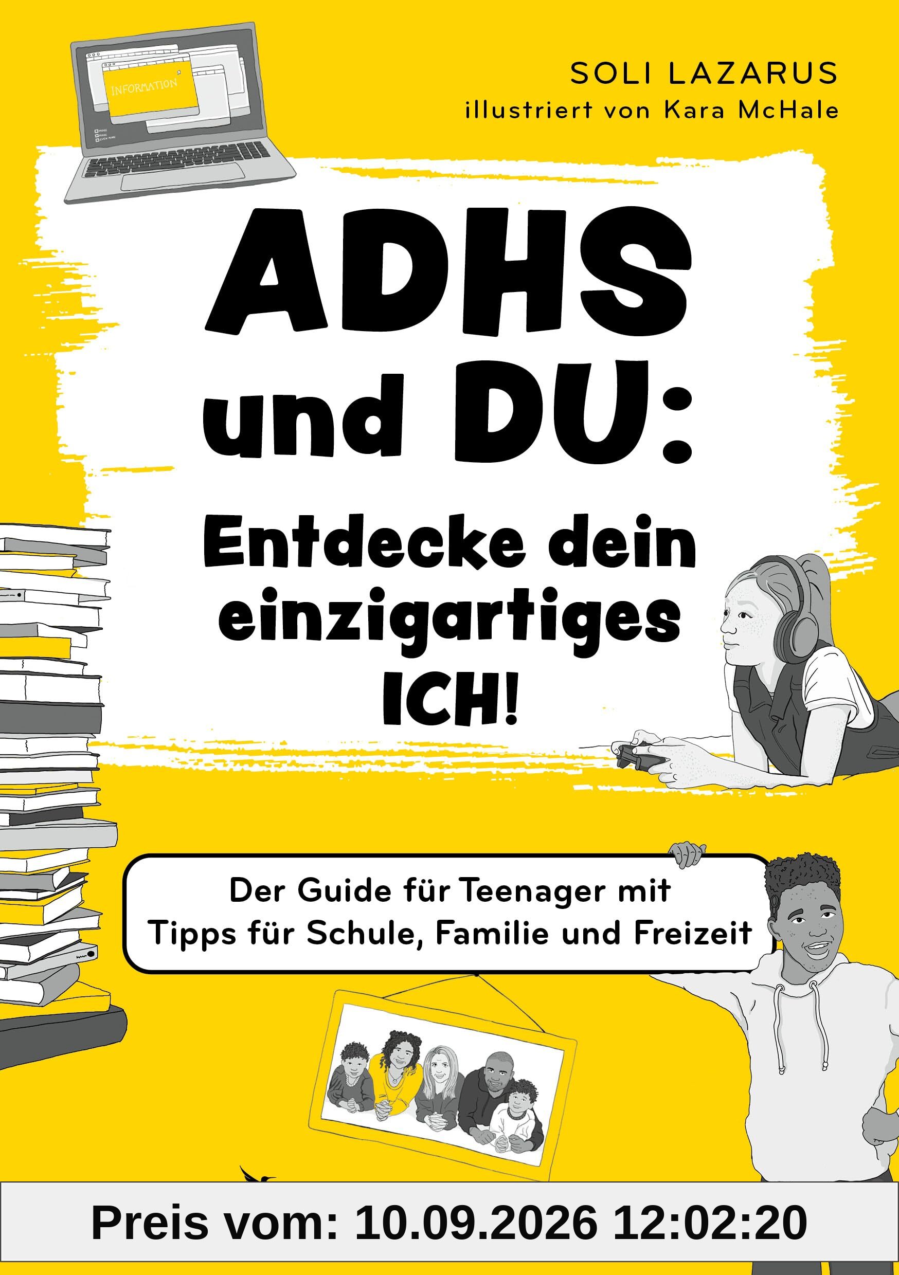 ADHS und du: Entdecke dein einzigartiges Ich!: Der Guide für Teenager mit Tipps für Schule, Familie und Freizeit | ADHS-Buch für Teenager