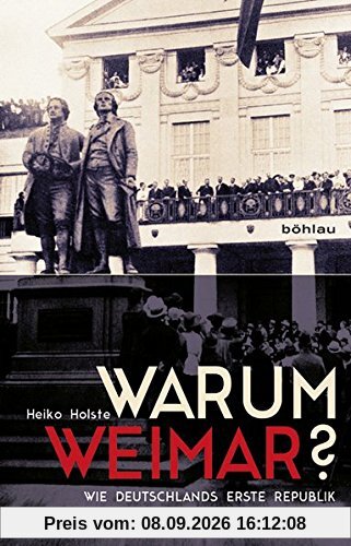 Warum Weimar?: Wie Deutschlands erste Republik zu ihrem Geburtsort kam