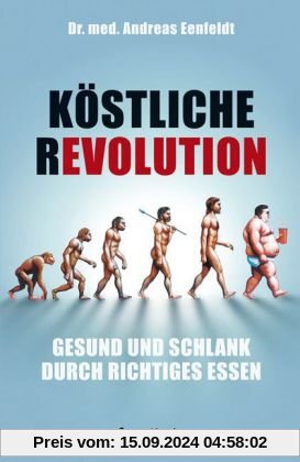 Köstliche Revolution: Gesund und schlank durch richtiges Essen