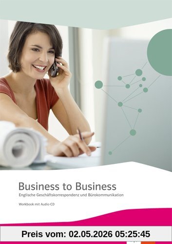 Business to Business / Workbook inkl. Audio-CD-ROM und IHK-Prüfungsvorbereitung: Englische Geschäftskorrespondenz und Bürokommunikation