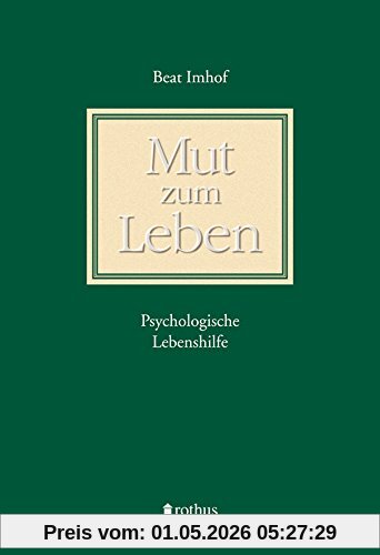 Mut zum Leben: Psychologische Lebenshilfe