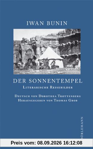 Der Sonnentempel: Literarische Reisebilder 1897-1924