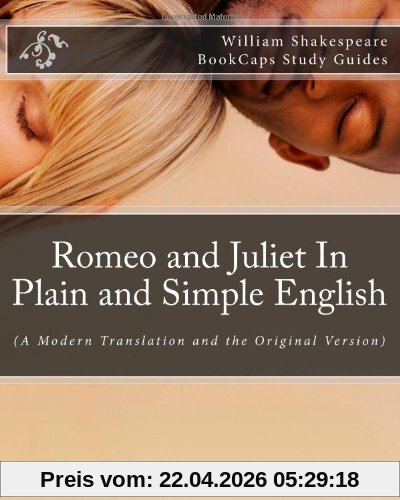 Romeo and Juliet In Plain and Simple English: (A Modern Translation and the Original Version)