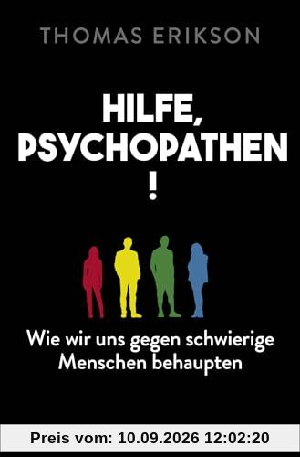 Hilfe, Psychopathen!: Wie wir uns gegen schwierige Menschen behaupten | Deutsche Ausgabe des New York Times Bestsellers »Surrounded by Psychopaths«