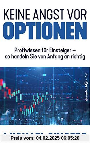 Keine Angst vor Optionen: Profiwissen für Einsteiger – so handeln sie von Anfang an richtig