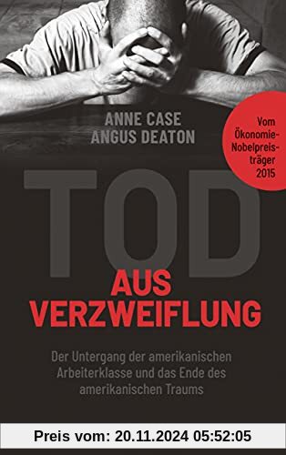 Tod aus Verzweiflung: Der Untergang der amerikanischen Arbeiterklasse und das Ende des amerikanischen Traums