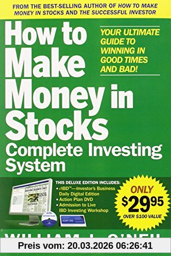 William O'Neil The How To Make Money In Stocks Complete Investing System, Your Ultimate Guide To Winning In Good Times And Bad