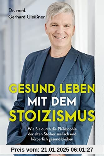 Gesund leben mit dem Stoizismus: Wie Sie durch die Philosophie der alten Stoiker seelisch und körperlich gesund bleiben