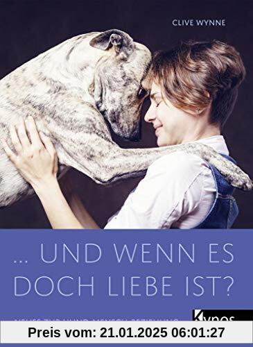 … und wenn es doch Liebe ist?: Neues zur Hund-Mensch-Beziehung